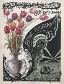 Piękne tulipany : piosnki starodawne : op.47, [zesz.]2 : [na głos średni z tow. fortepianu / sł. lud.]