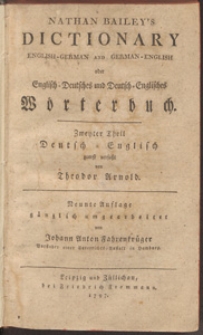 Nathan Bailey's Dictionary English-German And German-English oder Englisch-Deutsches und Deutsch-Englisches Wörterbuch. T. 2, Deutsch-Englisch / zuerst verfasst von Theodor Arnold