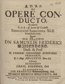 De Opere Conducto, Occasione [...] Exercitatio Sabbathina XLII. Partis Posterioris Quam Sub Præsidio Dn. Samuelis Friderici Willenberg [...] D. I. Maji. MDCCXXIII. Hora XI