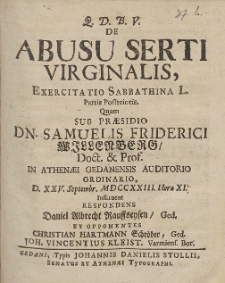 De Abusu Serti Virginalis, Exercitatio Sabbathina L. Partis Posterioris, Quam Sub Præsidio Dn. Samuelis Friderici Willenberg [...] D. 25. Septembr. MDCCXXIII. Hora XI