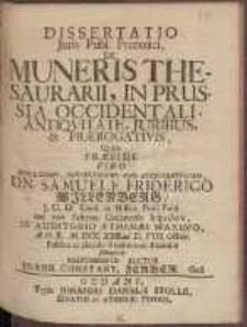 Dissertatio Juris Publ. Prutenici, De Muneris Thesaurarii In Prussia Occidentali [...] Qvam Præside Viro [...] Samuele Friderico Willenberg [...] In Auditorio Athenæi Maximo [...] MDCCXXII ad D. VIII Octobr. [...] submittit Responsurus Auctor