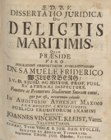 Dissertatio Juridica De Delictis Maritimis. Quam Præside [...] Dn. Samuele Friderico Willenberg [...] MDCCXXIV. d. XIV. Septembris. [...]
