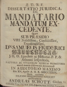 Dissertatio Juridica De Mandatario Mandatum Excedente, Quam Sub Præsidio [...] Samuelis Friderici Willenberg [...] Die XV. Aprilis [...] MDCCXXIIX [...]