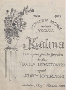 Kalina : pieśń h-moll : na głos z tow. fortepianu / do sł&oacute;w Teofila Lenartowicza w stuletnią rocznicę urodzenia wieczsza [!]