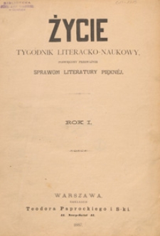 Życie : [tygodnik literacko-naukowy, poświęcony przeważnie sprawom literatury pięknej], 1887.01.01 nr 1