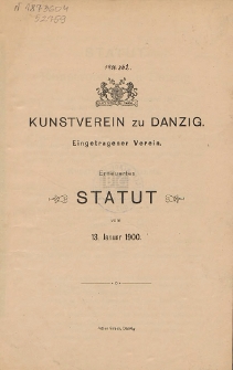 Kunstverein zu Danzig : Eingetragener Verein : Erneuertes Statut vom 13. Januar 1900