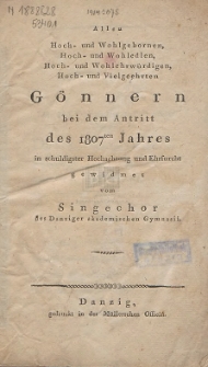 Allen Hoch- und Wohlgebornen, Hoch- und Wohledlen, Hoch- und Wohlehrw&uuml;rdigen, Hoch- und Vielgeehrten G&ouml;nnern bei dem Antritt des 1807ten Jahres in schuldigster Hochachtung und Ehrfurcht gewidmet vom Singechor des Danziger akademischen Gymnasii