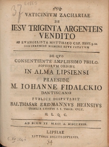 Vaticinivm Zachariae De Iesv Triginta Argenteis Vendito Ab Evangelista Matthaeo Cap. XXVII. 9. 10. Svb Ieremiae Nomine Rite Citatvm