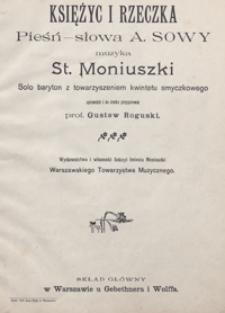 Księżyc i rzeczka : pieśń Es-dur : solo baryton z towarzyszeniem kwintetu smyczkowego. - Partytura / słowa Antoni Sowa [pseud.] ; do druku przyg.: Gustaw Roguski