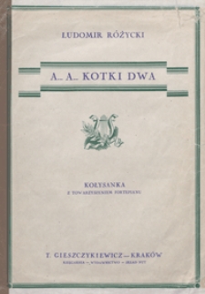 A... a... kotki dwa : kołysanka : g-moll : [na głos wysoki] z towarzyszeniem fortepianu