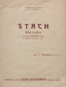 Stach : ballada A-dur op. 7 No 6 / podług słów M. Konopnickiej ; ułożył do śpiewu (na głos basowy) S. Przesmycki