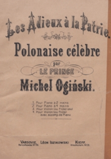 Les adieux à la Patrie = [Pożegnaniee Ojczyzny] : polonaise célèbre a-moll : pour piano à 2 mains / par le Prince Michel Ogiński