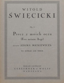 Precz z moich oczu = Fern meinem Auge : [pieśń] e-moll : op.6 : na sopran lub tenor [z tow. fortepianu] / do słów Adama Mickiewicza ; tłom. niem. Jerzego Guranowskiego