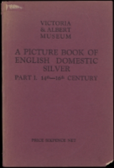 A picture book of English domestic silver. P. 1 : 14th - 16th century