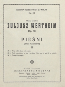 Pieśni : op.16 : [zesz.] 2 : no 5)"Trzy łodzie" / sł. S. Wyrzykowski ; no 6)"Nad wszystkim co jest i co było" / sł. Z. Dębicki ; no 7)"Śnieg" / sł. Z. Dębicki : [na głos wysoki z tow. fortepianu