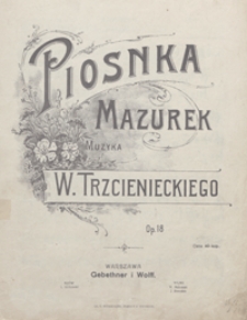 Piosnka : mazurek G-dur : op.18 : [na tenor z tow. fortepianu] / słowa Kaz. Glińskiego