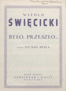 Było, przeszło : [pieśń] e-moll : op.7 : [na głos wysoki z tow. fortepianu] / do słów Lucjana Rydla