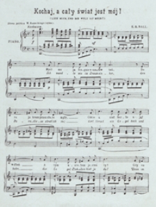 Kochaj, a cały świat jest m&oacute;j! = Lieb mich, und die Welt ist mein! : [na głos i fortepian]