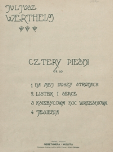 4 Pieśni : op.10 : 1)"Na mej duszy strunach" ; 2)"Listek i serce" ; 3)"Księżycowa noc wrześniowa" ; 4)"Jesienią" : [na głos wysoki z tow. fortepianu]