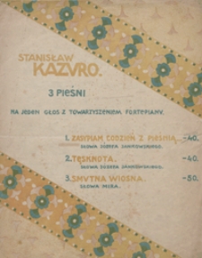 3 Pieśni : No 1 : Zasypiam codzień z pieśnią : na 1 głos z towarzyszeniem fortepianu / sł. J&oacute;zefa Jankowskiego