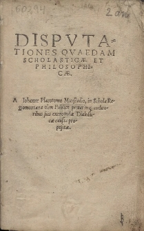 Dispvtationes Qvaedam Scholasticæ Et Philosophicæ