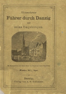 Illustrirter F&uuml;hrer durch Danzig und seine Umgebungen : mit vielen in den Text gedruckten Holzschnitten und einem Plane der Stadt und deren Umgebung.