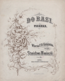 Do Basi : piosnka F-dur : [na tenor z towarzyszeniem fortepianu] / wiersz F. D. Kniaźnina