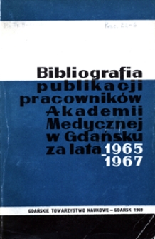 Bibliografia Publikacji Pracowników Akademii Medycznej w Gdańsku za lata 1965-1967