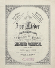2 Lieder : op. 12 : 1)Pieśń majowa = Mailied, 2)Kwiatek górski = Veilhen vom Berge : für 3 Frauenstimmen oder Chor mit Begleitung des Pianoforte. - Partitur und 3 Stimmen. / Text von Ladislaus Noskowski u. Siegmund Noskowski ; deutsch von Ludomil German u. Carl Lemcke