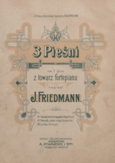 3 Pieśni na 1 głos z tow. fortepianu : 1) Dlaczeg&oacute;ż teraz ; 2) Poleciały pieśni moje ; 3) Limba