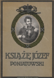 Książę Józef Poniatowski : 1763-1813 : wydanie jubileuszowe ozdobione 152 rycinami