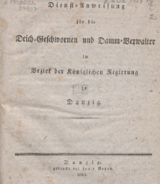 Dienst-Anweisung für die Deich-Geschwornen und Damm-Verwalter im Bezirkeder Königlichen Regierung zu Danzig