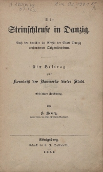 Die Steinschleuse in Danzig : nach den dar&uuml;ber im Archiv der Stadt Danzig vorhandenen Originalpapieren ; ein Beitrag zur Kenntni&szlig; der Bauwerke dieser Stadt [...]