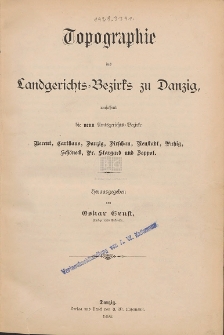Topographie des Landgerichts-Bezirks zu Danzig, umfassend die neun Amtsgerischts-Bezirke Berent, Carthaus, Danzig, Dirschau, Neustadt, Putzig, Sch&ouml;neck, Pr. Stargard und Zoppot