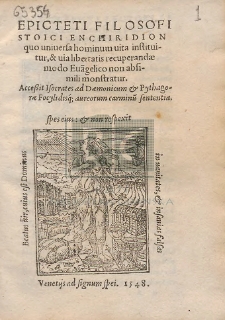 Epicteti Filosofi Stoici Enchiridion quo uniuersa hominum uita instituitur [...] : Acce&szlig;it I Socrates ad D&aelig;monicum et Pythagor&aelig; Focylidisq[ue]; aureorum carminu[m] sententia