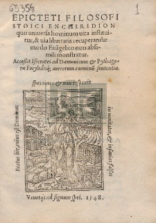 Epicteti Filosofi Stoici Enchiridion quo uniuersa hominum uita instituitur [...] : Acceßit I Socrates ad Dæmonicum et Pythagoræ Focylidisq[ue]; aureorum carminu[m] sententia