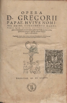 Opera D. Gregorii Papae, Hvivs Nominis Primi, Cognomento Magni, Omnia Qvae Extant [...]