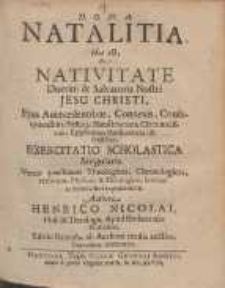 Natalitia : Hoc est, De Nativitate Domini & Salvatoris Nostri Jesu Christi [...] Exercitatio Scholastica Singularis [...]