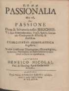 Passionalia : Hoc est, De Passione Dom[ini] & Salvatoris nostri Jesu Christi [...] Exercitatio Scholastica singularis [...]