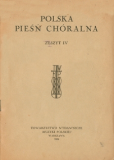 Polska pieśń ch&oacute;ralna : zesz. 4 : utwory łatwe na ch&oacute;r mieszany [a cappella] / Kazuro S. : Pieśni ludowe op.54