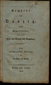 Gemälde von Danzig, nebst Bemerkungen auf einer Reise nach Königsberg : eine nothwendige Beilage zu Skizze von Danzig