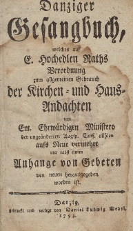 Danziger Gesangbuch : welches auf [...] Raths Verordnung zum allgemeinen Gebrauch der Kirchen- und Haus- Andachten [...]