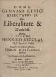 Gymnasii Ethici Exercitatio IX. : De Liberalitate & Modestia. Qvam Præside Henrico Nicolai [...]