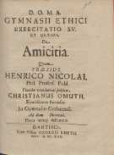 Gymnasii Ethici Exercitatio XV. : De Amicitia. Qvam Pr&aelig;side Henrico Nicolai [...]