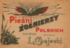 Pieśni Żołnierzy Polskich : na fortepian lub do śpiewu / ułożył L. Chojecki + dod.: "Teksty pieśni"