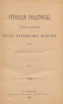 Stanisław Poniatowski, kasztelan krakowski, ojciec Stanisława Augusta. T. 1