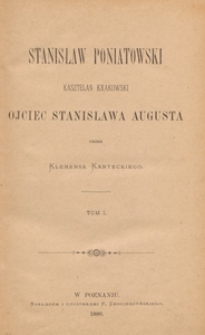 Stanisław Poniatowski, kasztelan krakowski, ojciec Stanisława Augusta. T. 1