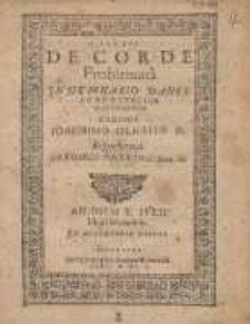 De Corde Problemata In Gymnasio Dantiscano Pvblice Disputanda