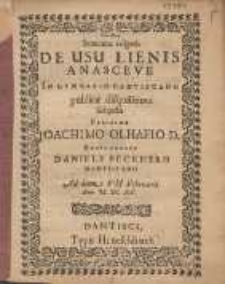 Sententiæ vulgaris De Usu Lienis Anasceve In Gymnasio Dantiscano publicæ disquisitioni Subjecta