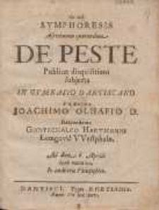 Symphoresis Assertionum quarundam De Peste Publicæ disquisitioni subjecta In Gymnasio Dantiscano